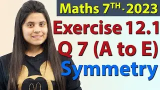 Q 7 (a, b, c, d, e), Ex 12.1- Symmetry - Chapter 12, Maths Class 7th , NCERT, New Syllabus 2023 CBSE