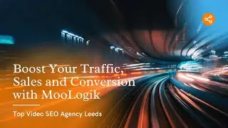 🔸 Top Video SEO Agency in Leeds - Boost Your Traffic, Sales and Conversion with MooLogik 🔸