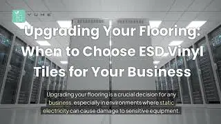 Upgrading Your Flooring: When to Choose ESD Vinyl Tiles for Your Business