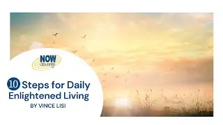 10 Steps for Daily Enlightened Living | A visual meditation