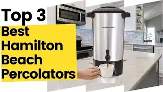 Best Hamilton Beach Percolators | Top 3 Amazing Products in 2023
