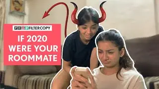 FilterCopy | If 2020 Were Your Roommate | Ft. Devishi Madan and Nidhi Shetty