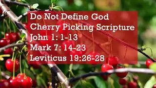 Do Not Define God | Cherry Picking Scripture | John 1:1-13 | Mark 7:14-23 | Leviticus 19:26-28