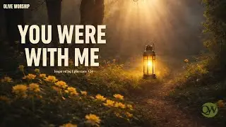 You Were With Me | Thanksgiving Song | Olive Worship