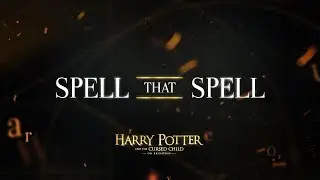 Spell That Spell | Harry Potter and the Cursed Child