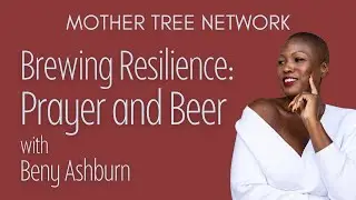 Brewing Resilience with Beny Ashburn Jr on the Mother Tree Network
