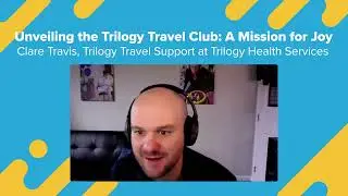 Unveiling the Trilogy Travel Club - Clare Travis, Trilogy Health Services