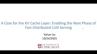 A Case for the KV Cache Layer: Enabling Fast Distributed LLM Serving | NEU LLMSys Seminar#4