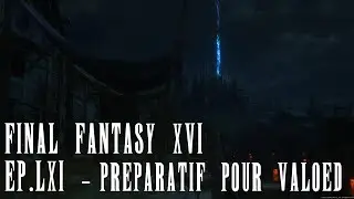 Final Fantasy XVI - Ep.61 : Pr&eacute;paratif pour Valoed