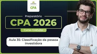 Curso Gratuito CPA 2026 | Aula 35  - Classificação da Pessoa Investidora