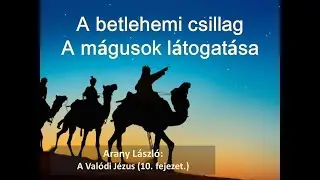 Arany L&aacute;szl&oacute;: A betlehemi csillag - a m&aacute;gusok l&aacute;togat&aacute;sa