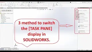 Three method to switch the [TASK PANE] display in SOLIDWORKS.