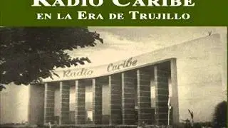 RADIO CARIBE   EN LA ERA DE TRUJILLO