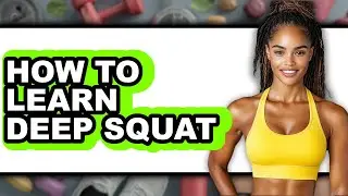 How to Learn Deep Squat (easy Method)