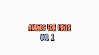 audios for edits vol.1