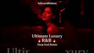 Ultimate Luxury R&B Mix 2026 🍷 Deep Soul Remix (Late Night Vibes) - isitcandlehour