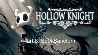 Hollow Knight Part 8 - Soul Sanctum
