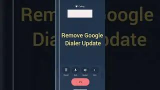 Google Phone Dialer New Update Uninstall