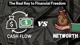 Cash Flow VS Net Worth: The Real Key to Financial Freedom