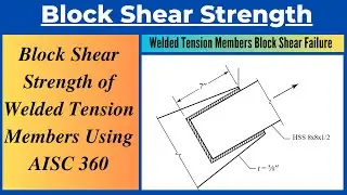 Block Shear Strength of Welded Tension Members using AISC/ANSI-360|Block Shear Failure