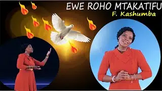 EWE ROHO MTAKATIFU || F. KASHUMBA || (4K video) Valeriana Mayagaya