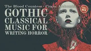 The Blood Countess - Gothic Classical Music for Writing Horror (Full Album)
