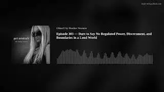 Episode 303 &mdash; Dare to Say No        Regulated Power, Discernment, and Boundaries in a Loud World