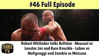 #46 Robert Whittaker talks  Bellator Mousasi v Lovator Jnr and BKFC 6 - Lobov vs Malignaggi