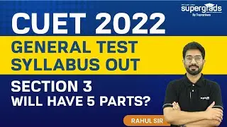 CUET 2022 General Test Syllabus Out | Will CUET Section 3 will have 5 parts? CUET 2022 Exam