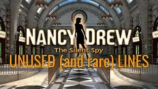 Nancy Drew: The Silent Spy - Unused (and Rare) Lines