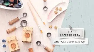 DIY LACRE DE CERA: Dicas incríveis para fazer o lacre perfeito