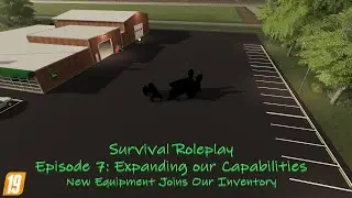 The Story of Hank: Expanding our Capabilities (FS19 Survival Roleplay Episode 7)