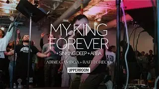 My King Forever + Sinking Deep + Abba - Abbie Gamboa & Raffi Greco l UPPERROOM