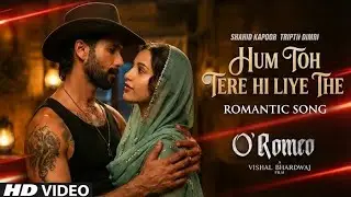 Hum To Tere Hi Liye The - O Romeo Song | Arijit Singh | Shahid Kapoor | Tripti Dimri | Gulzar | Song