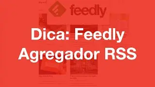 Dica: Usando Feedly como agregador de RSS