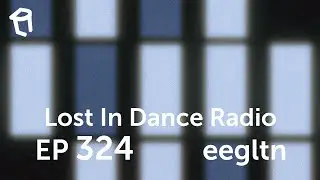Lost In Dance Radio Episode 324 eegltn I Trip Thought House Melodic & Techno Hour Mix