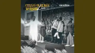 Citizens Of Heaven Worship (Live)