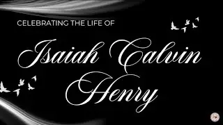 Celebrating the Life of Isaiah Calvin Henry