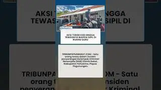 AKSI TEROR KKB HINGGA TEWASNYA WARGA SIPIL DI RUANG GURU