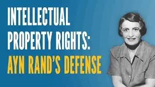 Intellectual Property Rights: Ayn Rand&rsquo;s Defense