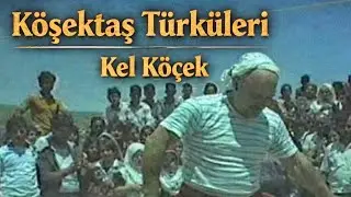 Köşektaş Türküleri | Kel Köçek