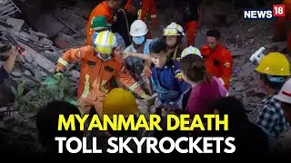 Myanmar Earthquake Today | Smell Of Death &lsquo;Fills The Air' Of Myanmar | Earthquake News LIVE