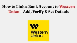 How to Link a Bank Account to Western Union &ndash; Add, Verify & Set Default