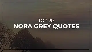 TOP 20 Nora Grey Quotes | Daily Quotes | Quotes for the Day | Good Quotes