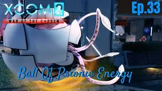 XCOM 2 - War of the Chosen: Ball Of Psionic Energy - Ep.33