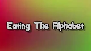 Eating The Alphabet
