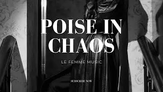 POISE IN CHAOS | LE FEMME MUSIC