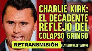 #LaTesituraDeTesiture || Charlie Kirk  El decadente reflejo del colapso gringo