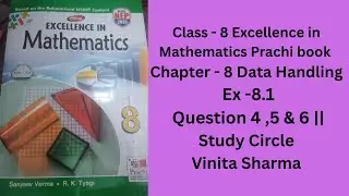 Class 8 Excellence in Mathematics Prachi book Chapter - 8 Data Handling Ex - 8.1Question 4, 5 & 6 ||