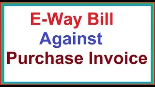 e-way bill against purchase invoice II How To Generate E-way Bill Buyer II  Purchase Bill E way Bill